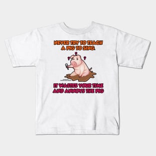 Never Teach A Pig To Sing Funny Inspirational Novelty Gift Kids T-Shirt